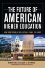The Future of American Higher Education : How Today's Public Intellectuals Frame the Debate - eBook