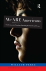 We ARE Americans : Undocumented Students Pursuing the American Dream - eBook