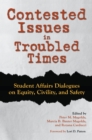 Contested Issues in Troubled Times : Student Affairs Dialogues on Equity, Civility, and Safety - eBook