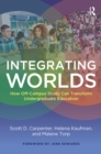 Integrating Worlds : How Off-Campus Study Can Transform Undergraduate Education - eBook