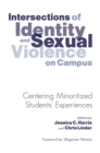 Intersections of Identity and Sexual Violence on Campus : Centering Minoritized Students' Experiences - eBook