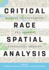 Critical Race Spatial Analysis : Mapping to Understand and Address Educational Inequity - eBook