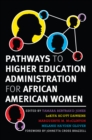 Pathways to Higher Education Administration for African American Women - eBook
