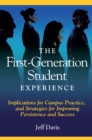The First Generation Student Experience : Implications for Campus Practice, and Strategies for Improving Persistence and Success - eBook