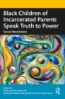 Black Children of Incarcerated Parents Speak Truth to Power : Social Revolution - eBook