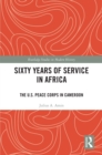 Sixty Years of Service in Africa : The U.S. Peace Corps in Cameroon - eBook