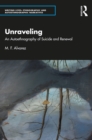 Unraveling : An Autoethnography of Suicide and Renewal - eBook