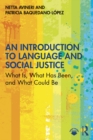An Introduction to Language and Social Justice : What Is, What Has Been, and What Could Be - eBook