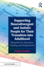 Supporting Neurodivergent and Autistic People for Their Transition into Adulthood : Blueprints for Education, Training, and Employment - eBook