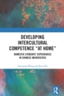 Developing Intercultural Competence "at Home" : Domestic Students' Experiences in Chinese Universities - eBook