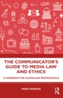 The Communicator's Guide to Media Law and Ethics : A Handbook for Australian Professionals - eBook