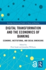 Digital Transformation and the Economics of Banking : Economic, Institutional, and Social Dimensions - eBook