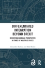 Differentiated Integration Beyond Brexit : Revisiting Cleavage Perspective in Times of Multiple Crises - eBook