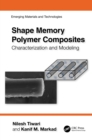 Shape Memory Polymer Composites : Characterization and Modeling - eBook