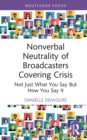 Nonverbal Neutrality of Broadcasters Covering Crisis : Not Just What You Say But How You Say It - eBook