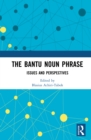 The Bantu Noun Phrase : Issues and Perspectives - eBook