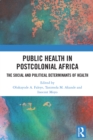 Public Health in Postcolonial Africa : The Social and Political Determinants of Health - eBook