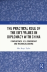 The Practical Role of The EU's Values in Diplomacy with China : Complacency, Self-Censorship and Misunderstanding - eBook