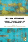 Unhappy Beginnings : Narratives of Precarity, Failure, and Resistance in North American Texts - eBook