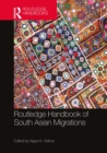 Routledge Handbook of South Asian Migrations - eBook