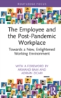 The Employee and the Post-Pandemic Workplace : Towards a New, Enlightened Working Environment - eBook