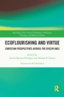 Ecoflourishing and Virtue : Christian Perspectives Across the Disciplines - eBook