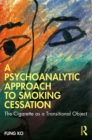 A Psychoanalytic Approach to Smoking Cessation : The Cigarette as a Transitional Object - eBook
