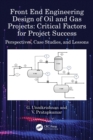 Front End Engineering Design of Oil and Gas Projects: Critical Factors for Project Success : Perspectives, Case Studies, and Lessons - eBook