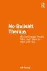 No Bullshit Therapy : How to engage people who don't want to work with you - eBook