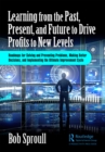 Learning from the Past, Present, and Future to Drive Profits to New Levels : Roadmaps for Solving and Preventing Problems, Making Better Decisions, and Implementing the Ultimate Improvement Cycle - eBook