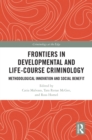 Frontiers in Developmental and Life-Course Criminology : Methodological Innovation and Social Benefit - eBook