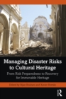 Managing Disaster Risks to Cultural Heritage : From Risk Preparedness to Recovery for Immovable Heritage - eBook