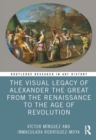 The Visual Legacy of Alexander the Great from the Renaissance to the Age of Revolution - eBook