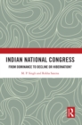 Indian National Congress : From Dominance to Decline or Hibernation? - eBook