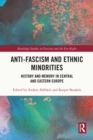 Anti-Fascism and Ethnic Minorities : History and Memory in Central and Eastern Europe - eBook