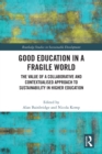 Good Education in a Fragile World : The Value of a Collaborative and Contextualised Approach to Sustainability in Higher Education - eBook