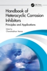 Handbook of Heterocyclic Corrosion Inhibitors : Principles and Applications - eBook
