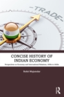 Concise History of Indian Economy : Perspectives on Economy and International Relations,1600s to 2020s - eBook