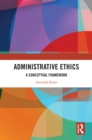 Administrative Ethics : A Conceptual Framework - eBook