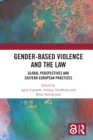 Gender-Based Violence and the Law : Global Perspectives and Eastern European Practices - eBook