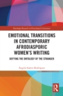 Emotional Transitions in Contemporary Afrodiasporic Women's Writing : Defying the Ontology of the Stranger - eBook