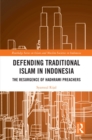 Defending Traditional Islam in Indonesia : The Resurgence of Hadhrami Preachers - eBook