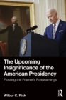 The Upcoming Insignificance of the American Presidency : Flouting the Framer's Forewarnings - eBook