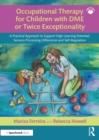 Occupational Therapy for Children with DME or Twice Exceptionality : A Practical Approach to Support High Learning Potential, Sensory Processing Differences and Self-Regulation - eBook