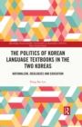 The Politics of Korean Language Textbooks in the Two Koreas : Nationalism, Ideologies and Education - eBook