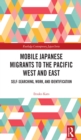 Mobile Japanese Migrants to the Pacific West and East : Self-searching, Work, and Identification - eBook