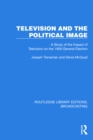 Television and the Political Image : A Study of the Impact of Television on the 1959 General Election - eBook