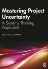 Mastering Project Uncertainty : A Systems Thinking Approach - eBook