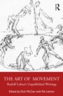 The Art of Movement : Rudolf Laban's Unpublished Writings - eBook