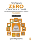 Designing Zero Carbon Buildings : Embodied and Operational Emissions in Achieving True Zero - eBook